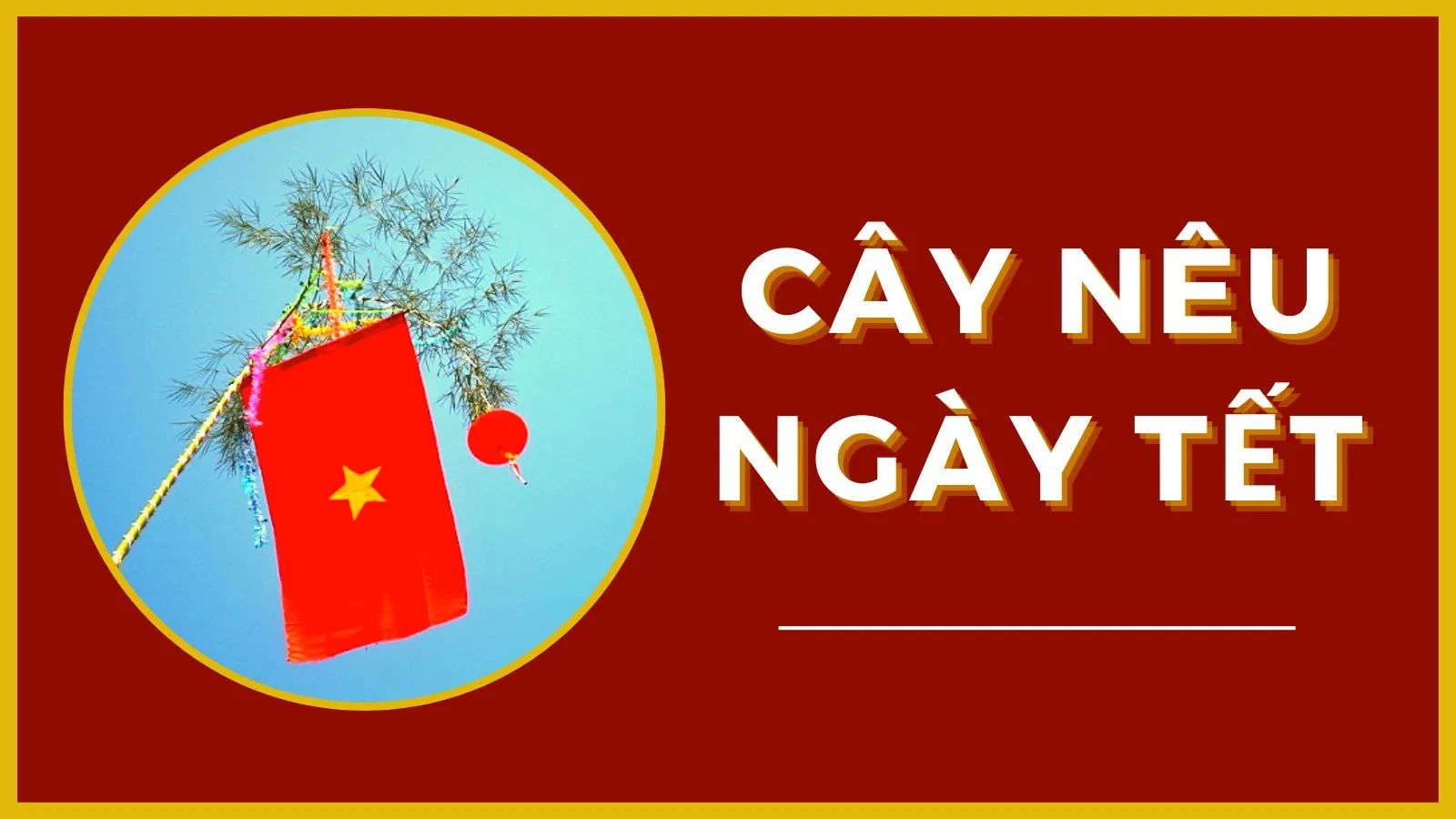 Cây nêu truyền thống, biểu tượng phong tục dựng cây nêu ngày Tết 2025