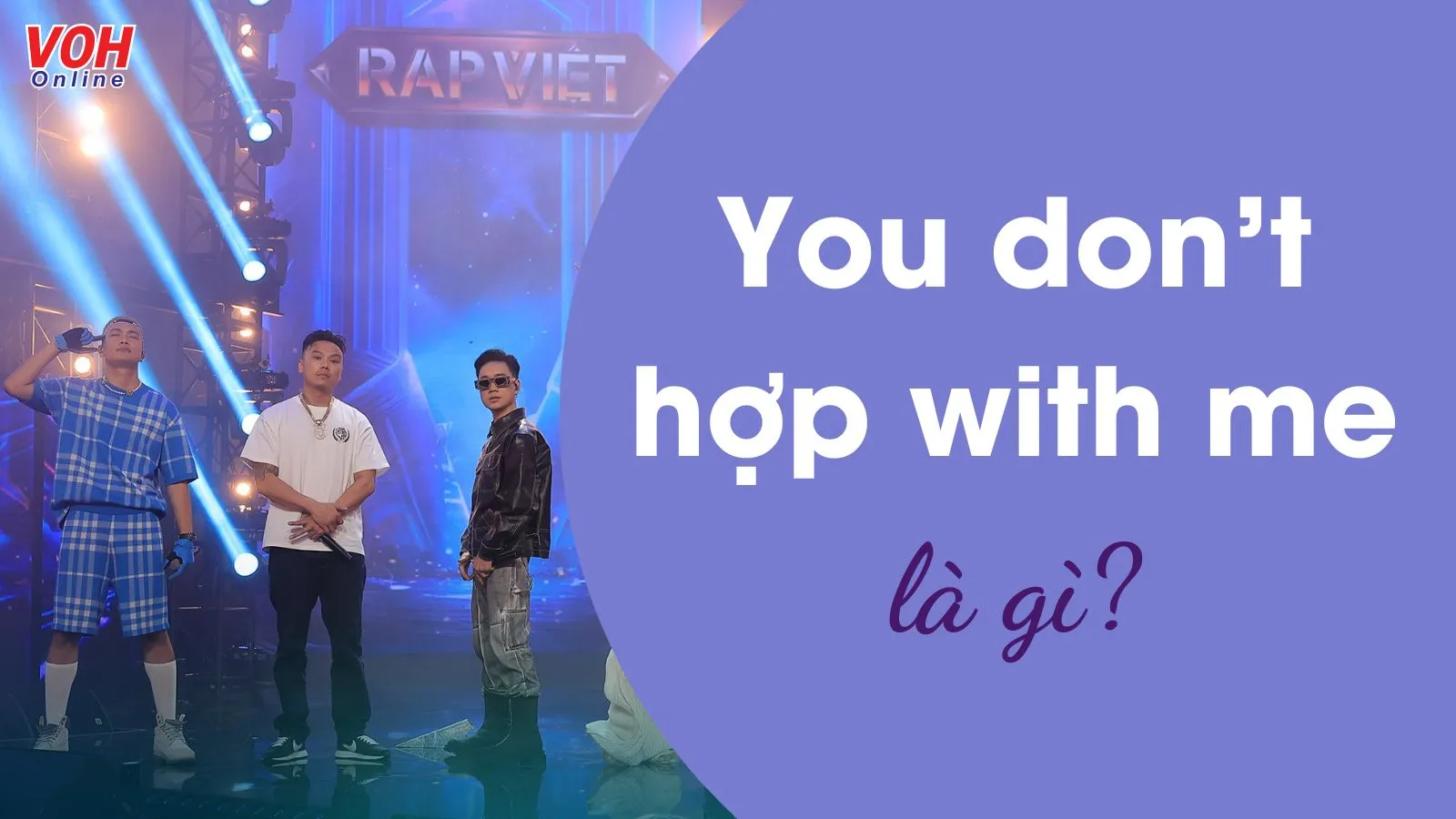 Ý nghĩa của trend "You don't hợp with me", một ví dụ điển hình về các từ ngữ mới được giới trẻ và cộng đồng à lôi là gì sử dụng.