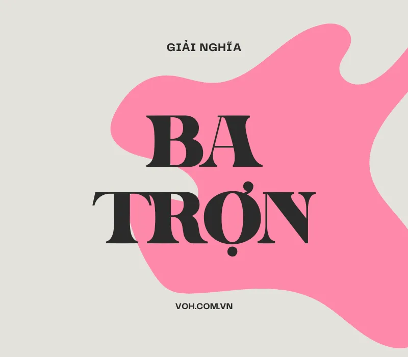 Ý nghĩa sâu sắc của từ "ba trợn" trong tiếng Việt