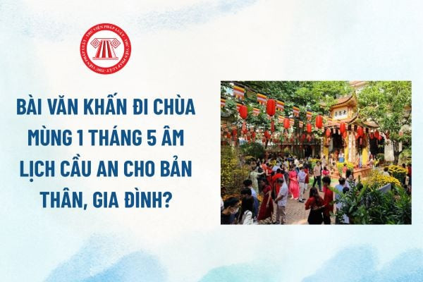 Bài văn khấn đi chùa mùng 1 tháng 5 âm lịch cầu an cho bản thân, gia đình? Đi chùa vào mùng 1 không được làm những gì? 