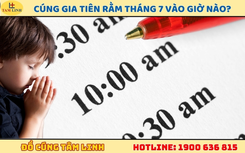 Cúng Gia Tiên Rằm tháng 7 vào giờ nào