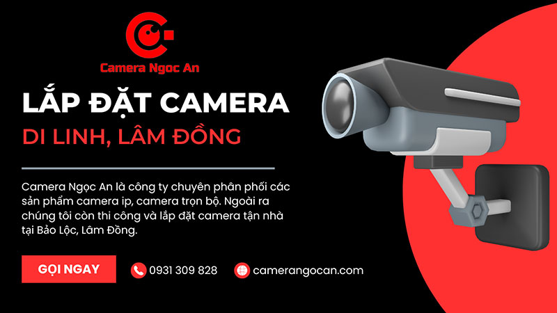 Đơn vị lắp đặt camera quan sát chuyên nghiệp tại Di Linh Lâm Đồng
