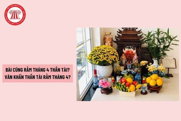 Mâm lễ vật trang trọng cho bài văn khấn cúng rằm tháng 4 thần tài và gia tiên