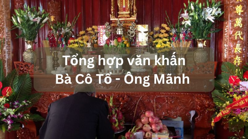 Tổng hợp các bài văn khấn Bà Cô Tổ tại gia và Ông Mãnh linh nghiệm