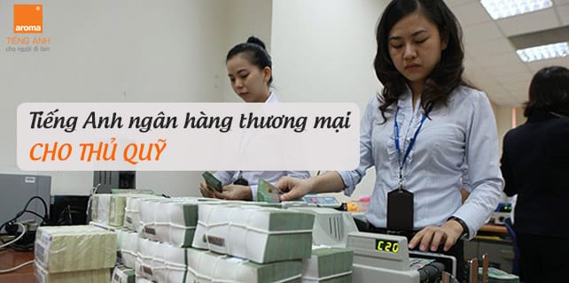 Bảng từ vựng tiếng Anh về ngân hàng và thương mại, minh họa cho các thuật ngữ liên quan đến thủ quỹ