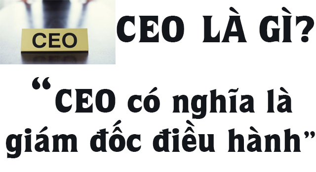 Định nghĩa CEO chi tiết và vị trí quan trọng trong tổ chức