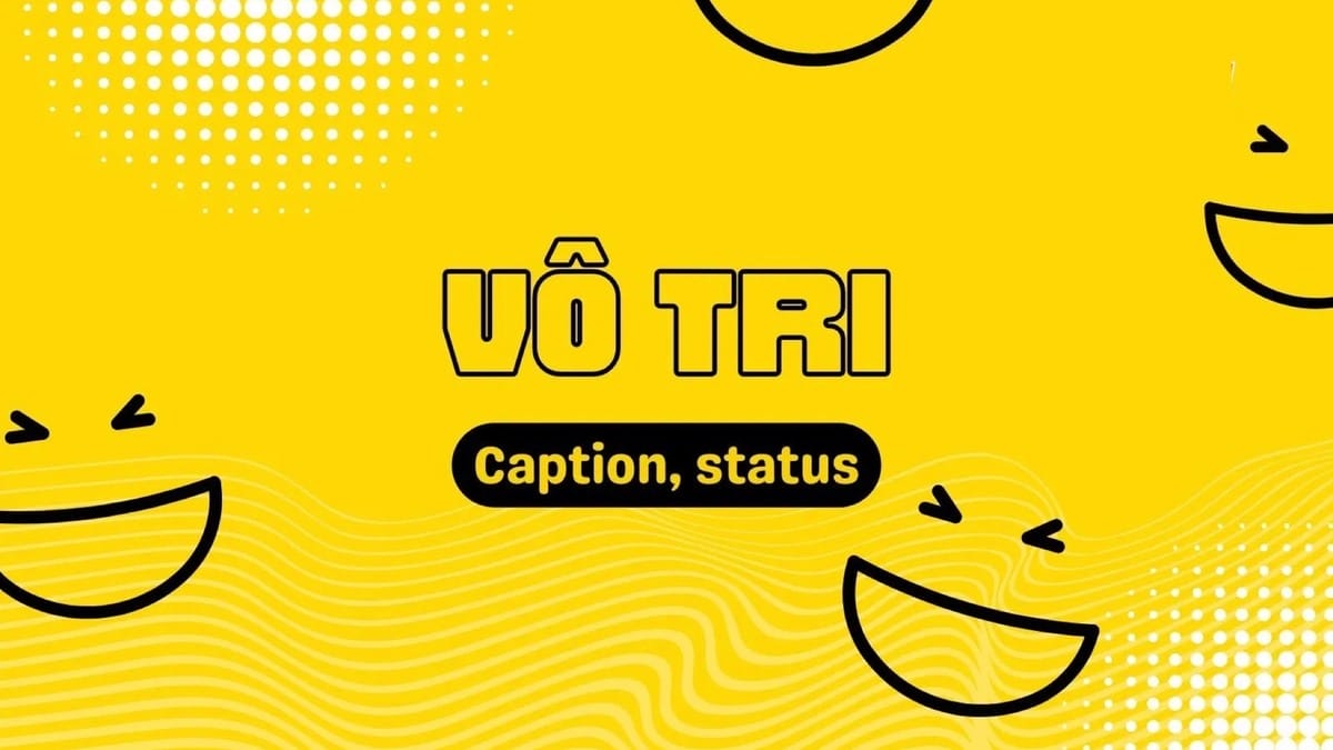 GenZ sử dụng từ "vô tri" để trêu chọc nhau