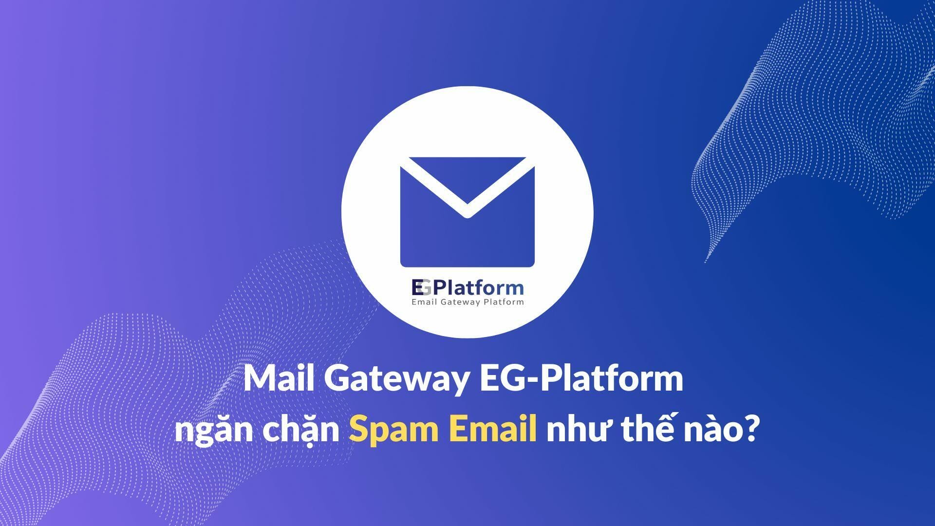 Hệ thống ngăn chặn spam email hiệu quả bảo vệ người dùng
